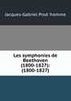 Les symphonies de Beethoven (1800-1827): (1800-1827), Jacques-Gabriel Prod 