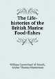The Life-histories of the British Marine Food-fishes, William Carmichael M `Intosh, Arthur Thomas Masterman 
