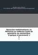 Opuscules mathe?matiques, ou Me?moires sur diffe?rens sujets de ge?ome?trie, de me?chanique, d