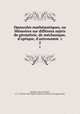 Opuscules mathe?matiques, ou Me?moires sur diffe?rens sujets de ge?ome?trie, de me?chanique, d
