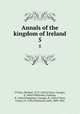 Annals of the kingdom of Ireland. 5, O`Clery, Michael, 1575-1643,O`Clery, Cucogry, d. 1664,O`Mulconry, Ferfeasa, fl. 1636,O`Duigenan, Cueogry, fl. 1636,O`Clery, Conary, fl. 1636,O`Donovan, John, 1809-1861 