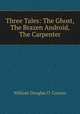 Three Tales: The Ghost, The Brazen Android, The Carpenter, William Douglas O. 