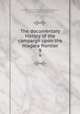 The documentary history of the campaign upon the Niagara frontier. 9, Lundy`s Lane Historical Society,Cruikshank, E. A. (Ernest Alexander), 1854-1939 