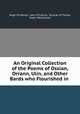 An Original Collection of the Poems of Ossian, Orrann, Ulin, and Other Bards who Flourished in ., Hugh M`Callum, John M`Callum, Duncan M `Farlan, Ewen Maclachlan 