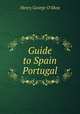 Guide to Spain & Portugal, Henry George O