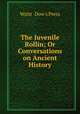 The Juvenile Rollin; Or Conversations on Ancient History., Waitt & Dow`s Press 