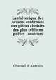 La rhetorique des savans, contenant des pieces choisies des plus celebres poetes & orateurs, Charuel d