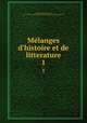 Melanges d`histoire et de litterature. 1, Argonne, Bonaventure d`, 1634-1704,Pre-1801 Imprint Collection (Library of Congress) DLC 