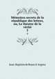 Memoires secrets de la republique des lettres, ou, Le theatre de la verite., Jean-Baptiste de Boyer d
