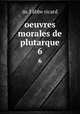 oeuvres morales de plutarque. 6, M. L