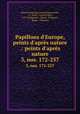 Papillons d`Europe, peints d`aprs nature .: peints d`aprs nature. 3, nos. 172-257, Marie Dominique Joseph Engramelle, J. J . Ernst, Gigot d`Orcy , P. M. Delaguette , Basan & Poignant , Basan & Poignant 