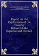 Report on the Exploration of the Country Between Lake Superior and the Red ., Canada Provincial Secretary`s Office , Simon James Dawson , Henry Youle Hind , George Gladman , Canada Legislature . Legislative Assembly 