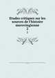 Etudes critiques sur les sources de l`histoire merovingienne. 2, Monod, Gabriel, 1844-1912,Paris (France). Ecole pratique des hautes etudes. Conference d`histoire,Fredegarius Scholasticus, 7th cent 
