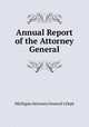 Annual Report of the Attorney General, Michigan Attorney General