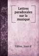 Lettres paradoxales sur la musique, Udine, Jean d` 