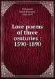 Love poems of three centuries : 1590-1890, O`Donnell, Jessie Fremont, 1860-1897 