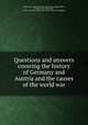 Questions and answers covering the history of Germany and Austria and the causes of the world war, Taylor, James Brainerd, 1845- [from old catalog],O`Brien, Edward Joseph Harrington, 1890- ed. World`s history at a glance. [from old catalog] 