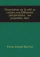 Dissertation sur le cafe, sa culture, ses differentes prreparations, & ses proprietes, tant ., Pierre-Joseph Buc