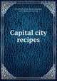 Capital city recipes, First Presbyterian Church (Raleigh, N.C.). Woman`s Auxiliary 