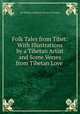 Folk Tales from Tibet: With Illustrations by a Tibetan Artist and Some Verses from Tibetan Love ., Sir William Frederick Travers O`Connor 