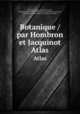 Botanique /par Hombron et Jacquinot.. Atlas, Decaisne, Joseph,,Dumont d`Urville, Jules-Se?bastien-Ce?sar,,Hombron, Jacques Bernard,,Jacquinot, Charles Hector,,Montagne, Jean Franc?ois Camille, 