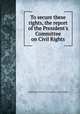 To secure these rights, the report of the President