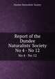 Report of the Dundee Naturalists` Society. No 4 - No 12, Dundee Naturalists` Society 