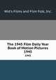 The 1945 Film Daily Year Book of Motion Pictures. 1945, Wid`s Films and Film Folk, Inc. 