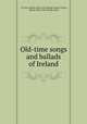 Old-time songs and ballads of Ireland, O`Conor, Manus, [from old catalog] comp,O`Conor, Manus, [from old catalog] comp 