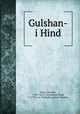 Gulshan-i Hind, Mirza `Ali Luftf, 1747?-1812?,`Ali Ibrahim Khan, d. 1793 or 4. Tazkirah-i gulzari Ibrahim 