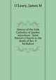 History of the Irish Catholics of Quebec microform : Saint Patrick`s Church to the death of Rev. P. McMahon, O`Leary, James M 