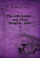 The wife hunter ; and, Flora Douglas : tales. 2, Daunt, William J. O`Neill, 1807-1894,Daunt, William J. O`Neill, 1807-1894. Flora Douglas 