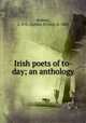 Irish poets of to-day; an anthology, Walters, L. D`O. (Lettice D`Oyly), b. 1880 