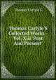 Thomas Carlyle`S Collected Works - Vol. Xiii `Past And Present`, Thomas Carlyle`S 