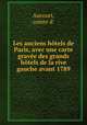 Les anciens htels de Paris, avec une carte grave des grands htels de la rive gauche avant 1789, Aucourt, comte d` 