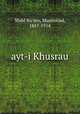 ayt-i Khusrau, Shibl Nu`mn, Muammad, 1857-1914 