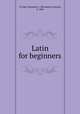 Latin for beginners, D`Ooge, Benjamin L. (Benjamin Leonard), b. 1860 