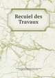 Recuiel des Travaux, Recueil Des Travaux De La Societe Libre D `Agriculture, Sciences , Arts et Belles-Lettres De L`Eure 