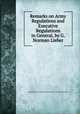 Remarks on Army Regulations and Executive Regulations in General, by G. Norman Lieber, United States Army . Judge Advocate General `s Dept. War Department 