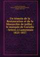Un tmoin de la Restauration et de la Monarchie de juillet : le marquis de Coriolis : lettres Lamennais 1825-1837, Coriolis d`Espinouse, Charles Louis Alexandre de,Latreille, Camille, 1870-1927 