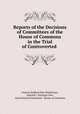 Reports of the Decisions of Committees of the House of Commons in the Trial of Controverted ., Francis Stafford Pipe Wolferstan, Edward L `Estrange Dew, Great Britain Parliament . House of Commons 
