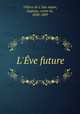 L`ve future, Villiers de L`Isle-Adam, Auguste, comte de, 1838-1889 