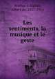 Les sentiments, la musique et le geste, Rochas d`Aiglun, Albert de, 1837-1914 