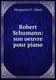 Robert Schumann: son oeuvre pour piano, Marguerite D`. Albert 