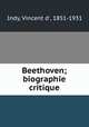 Beethoven; biographie critique, Indy, Vincent d`, 1851-1931 