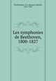 Les symphonies de Beethoven, 1800-1827, Prod`homme, J.-G. (Jacques-Gabriel), 1871-1956 