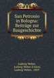 San Petronio in Bologna: Beitrge zur Baugeschichte, Ludwig Weber, Ludwig Weber d`Alzey, Ludwig Weber, 1869- 