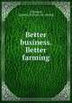 Better business. Better farming, O`Donnell, Ignatius D. [from old catalog] 