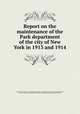 Report on the maintenance of the Park department of the city of New York in 1913 and 1914, New York (N.Y.) Bureau of municipal investigation and statistics. [from old catalog],McIntyre, Robert B. [from old catalog],New York (N.Y.) Comptroller`s office. [from old catalog] 