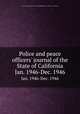 Police and peace officers` journal of the State of California. Jan. 1946-Dec. 1946, San Francisco (Calif.). Police Dept,California Peace Officers` Association 